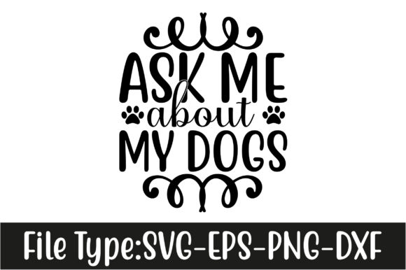 Dog SVG Design, Ask Me About My Dogs