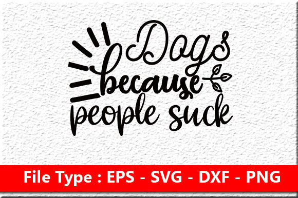 Dog SVG Design: Dogs Because People Suck