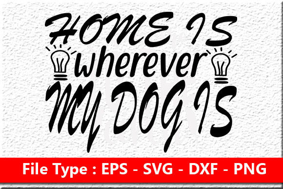 Dog SVG Design: Home Is Wherever My Dog Is