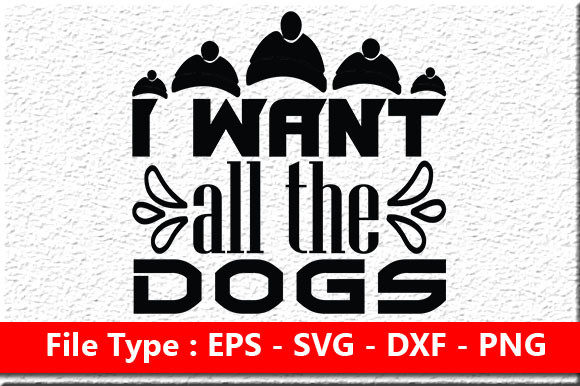Dog SVG Design: I Want All the Dogs