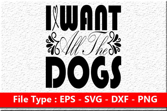Dog SVG Design: I Want All the Dogs