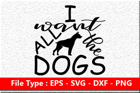 Dog SVG Design: I Want All the Dogs