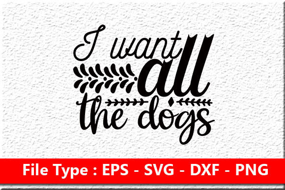 Dog SVG Design: I Want All the Dogs