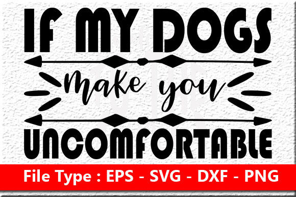Dog Svg Design, if My Dogs Make You Uncom