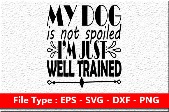 Dog SVG Design: My Dog Is Not Spoiled