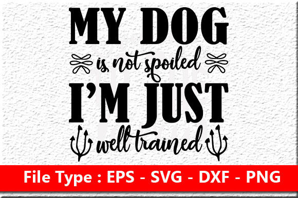 Dog SVG Design: My Dog Is Not Spoiled I’