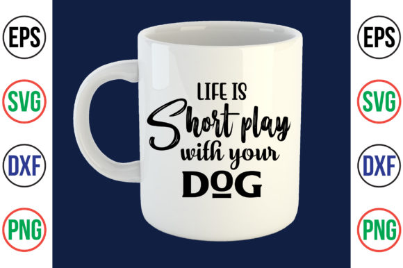 Life is Short Play with Your Dog-SVG